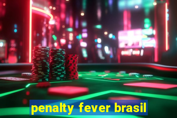 penalty fever brasil